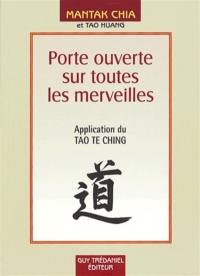 Porte ouverte sur toutes les merveilles : pour entrer dans les mystères de la vie et de l'au-delà : application du Tao Te Ching