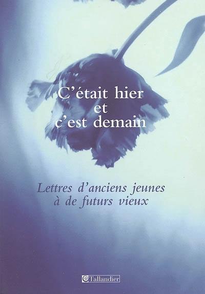 C'était hier et c'est demain : lettres d'anciens jeunes à de futurs vieux