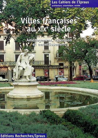 Villes françaises au XIXe siècle : aménagement, extension et embellissement Villes françaises au XIXe siècle : aménagement, extension et embellissement