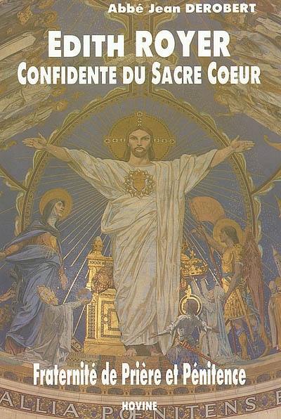 Edith Royer, confidente du Sacré Coeur : fraternité de prière et pénitence