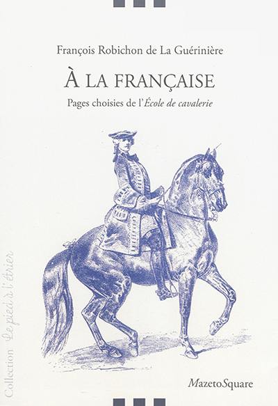 A la française : pages choisies de l'Ecole de cavalerie