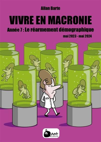 Vivre en Macronie. Vol. 7. Année 7 : le réarmement démographique : mai 2023-mai 2024