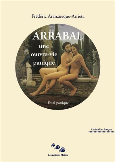 Arrabal, une oeuvre-vie panique : essai panique