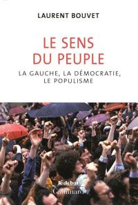 Le sens du peuple : la gauche, la démocratie et le populisme