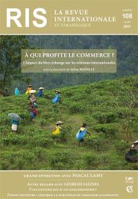 Revue internationale et stratégique, n° 108. A qui profite le commerce ? : l'impact du libre-échange sur les relations internationales