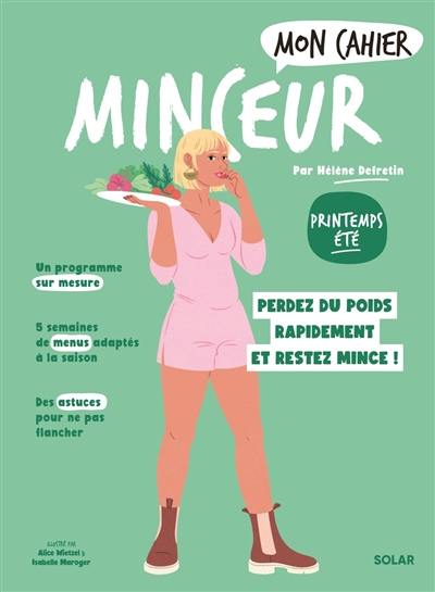 Mon cahier minceur : printemps-été : perdez du poids rapidement et restez mince !