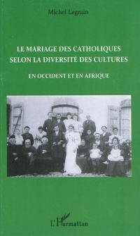 Le mariage des catholiques selon la diversité des cultures : en Occident et en Afrique