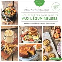 Mes recettes sans gluten aux légumineuses : 45 idées bio, créatives et savoureuses, salées et sucrées