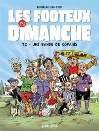 Les footeux du dimanche. Vol. 2. Une bande de copains