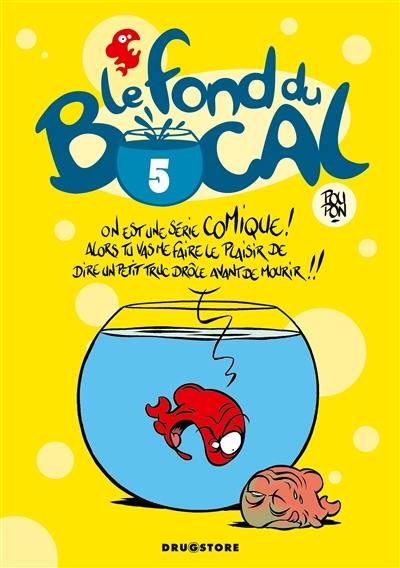 Le fond du bocal. Vol. 5