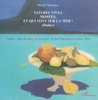 Natures vives, mortes, et qui vont sur la mer ! (Huiles)