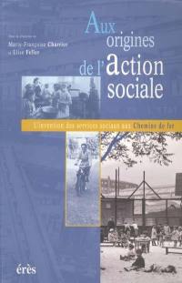 Aux origines de l'action sociale : l'invention des services sociaux aux Chemins de fer