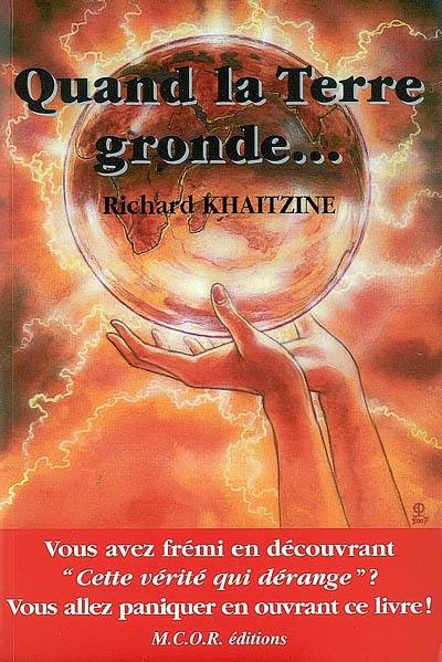 Quand la Terre gronde... : et si l'apocalypse était pour demain ? : les mensonges des dirigeants du monde