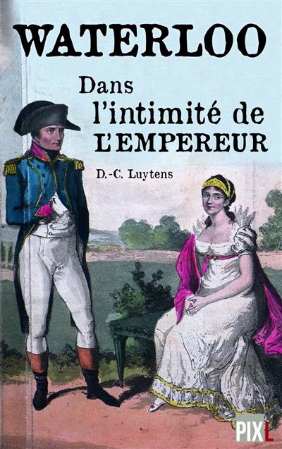 Waterloo : la vie intime de l'Empereur