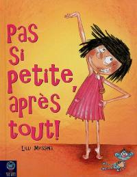 Pas si petite, après tout ! : une histoire