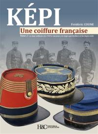 Képi : une coiffure française. Vol. 2. Le képi militaire de 1939 à nos jours, les képis particuliers et les képis civils