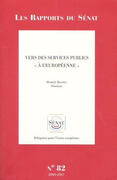 Vers des services publics à l'européenne : rapport d'information