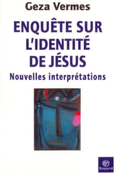 Enquête sur l'identité de Jésus : nouvelles interprétations