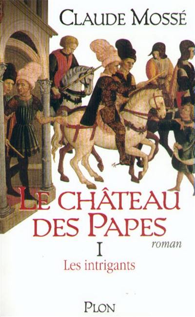 Le château des papes. Vol. 1. Les intrigants