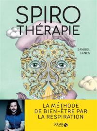 Spirothérapie : des pranayamas aux pratiques modernes, plus de 50 techniques de respiration