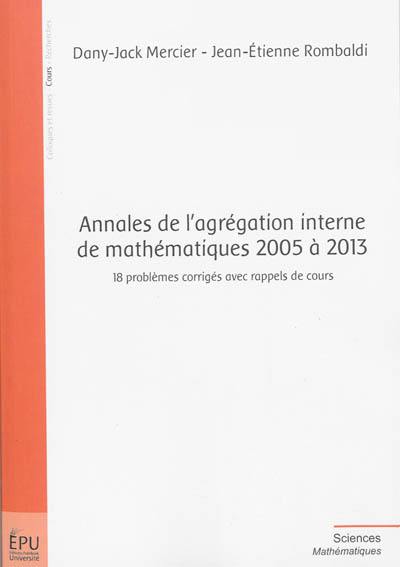 Annales de l'agrégation interne de mathématiques 2005 à 2013 : 18 problèmes corrigés avec rappels de cours