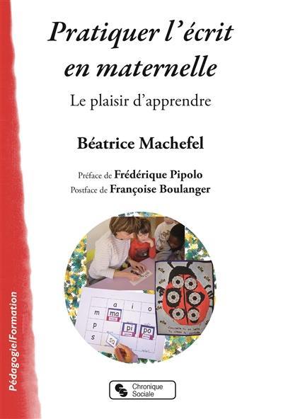 Pratiquer l'écrit en maternelle : le plaisir d'apprendre