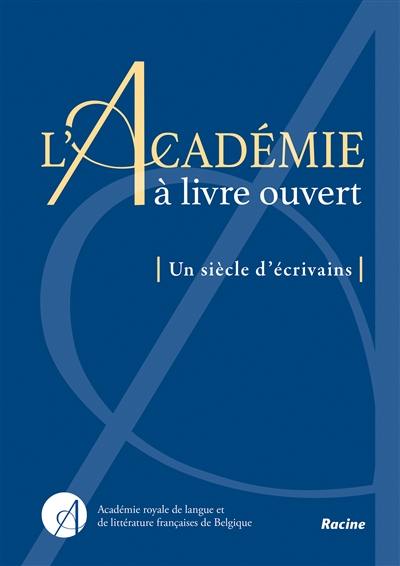 L'Académie à livre ouvert : un siècle d'écrivains