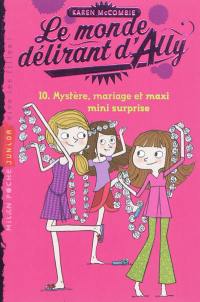 Le monde délirant d'Ally. Vol. 10. Mystère, mariage et maxi mini surprise