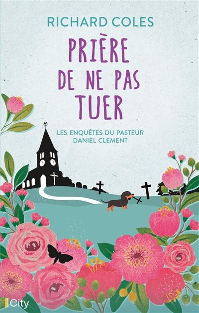 Les enquêtes du pasteur Daniel Clement. Vol. 1. Prière de ne pas tuer