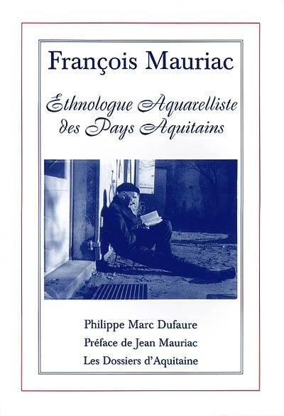 François Mauriac : ethnologue aquarelliste des pays aquitains