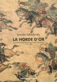 La Horde d'or : conquête mongole et joug tatar en Europe, 1236-1502