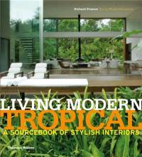 Living Modern Tropical : The Sourcebook of Contemporary Interiors