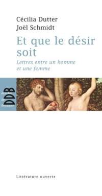 Et que le désir soit : lettres entre un homme et une femme