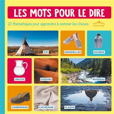 Les mots pour le dire : 22 thématiques pour apprendre à nommer les choses