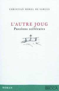 L'autre joug, passions scélérates