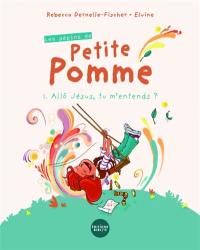 Les pépins de Petite Pomme. Vol. 1. Allô Jésus, tu m'entends ?