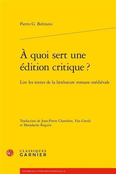 A quoi sert une édition critique ? : lire les textes de la littérature romane médiévale