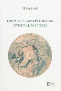 Comment August Petermann inventa le pôle Nord