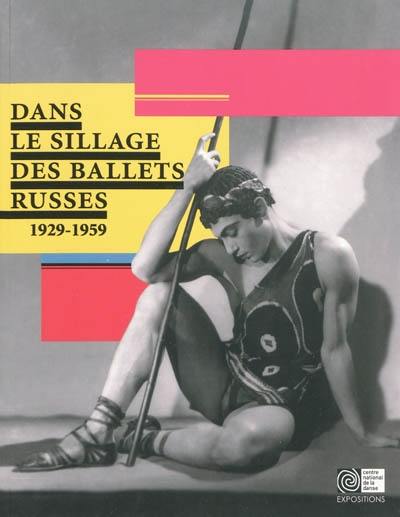 Dans le sillage des Ballets russes : 1929-1959