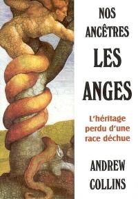 Nos ancêtres les anges : l'héritage d'une race déchue