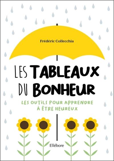 Les tableaux du bonheur : les outils pour apprendre à être heureux