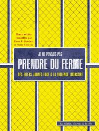 Je ne pensais pas prendre du ferme : des gilets jaunes face à la violence judiciaire