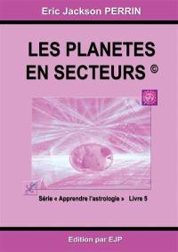 Apprendre l'astrologie. Vol. 5. Les planètes en secteurs