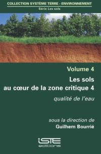 Les sols au coeur de la zone critique. Vol. 4. Qualité de l'eau