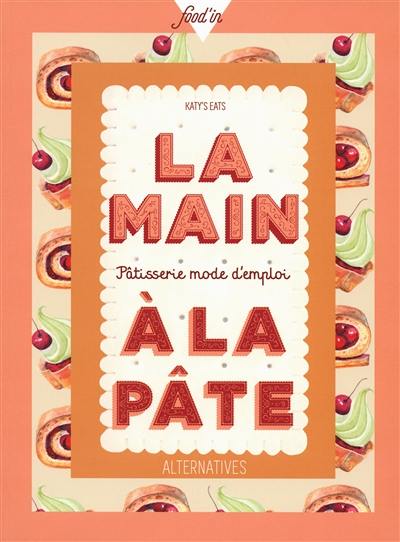 La main à la pâte : pâtisserie mode d'emploi