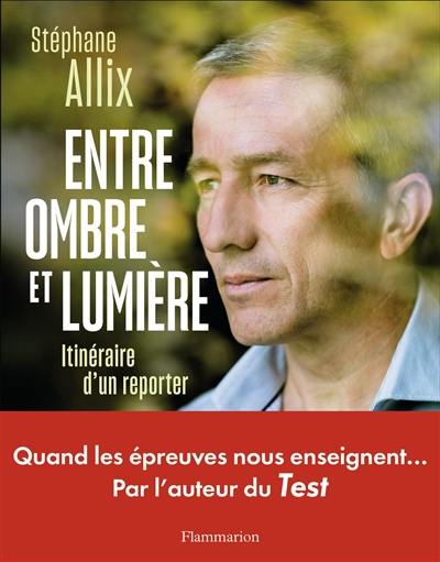 Entre ombre et lumière : itinéraire d'un reporter