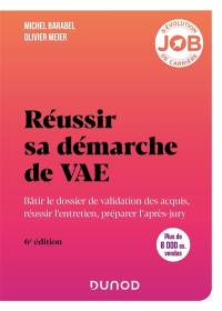 Réussir sa démarche de VAE : bâtir le dossier de validation des acquis, réussir l'entretien, préparer l'après-jury