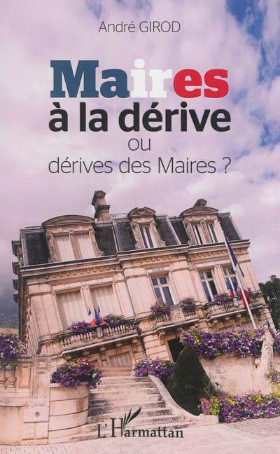 Maires à la dérive ou dérives des maires ?