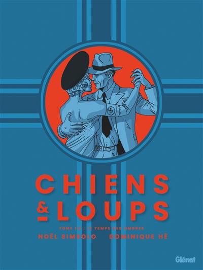 Chiens & loups. Vol. 1. Le temps des ombres