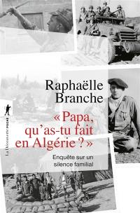 Papa, qu'as-tu fait en Algérie ? : enquête sur un silence familial